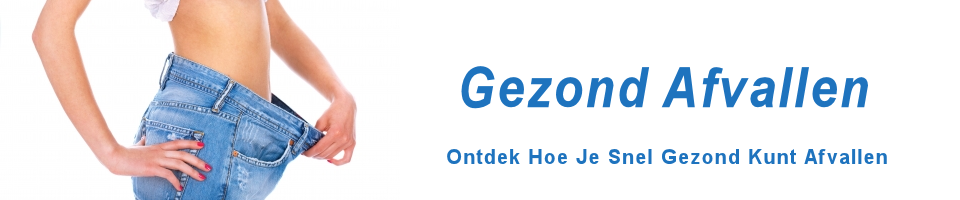Gezond afvallen - ontdek hoe je snel gezond kunt afvallen